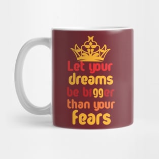 Let Your Dreams Be Bigger Than Your Fears Mug